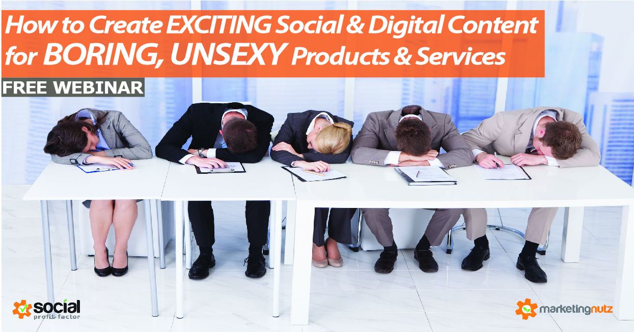 How to Create Amazing Social and Digital Content for Unsexy, Boring and Regulated Products, Services and Markets
