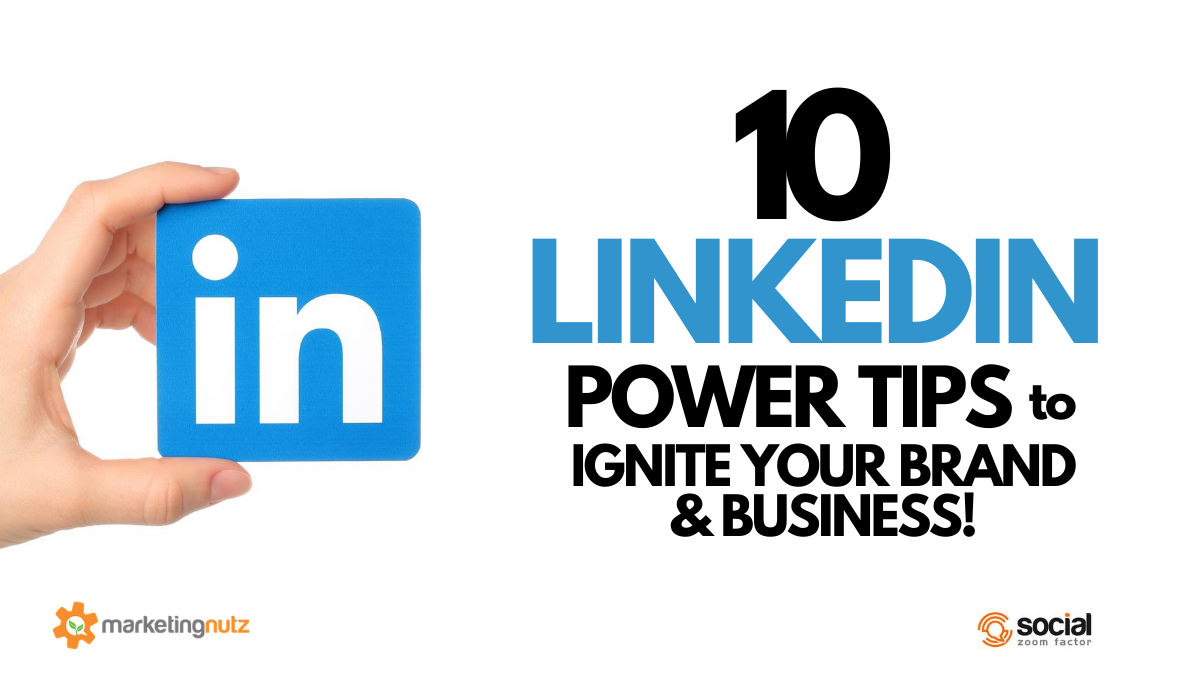 10 LinkedIn Power Tips to Ignite Your Brand and Business