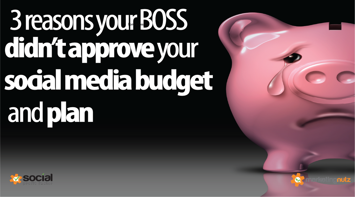 3 reasons your boss didn't approve your social media budget and plan